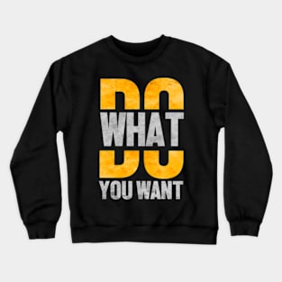 Do what you want Crewneck Sweatshirt